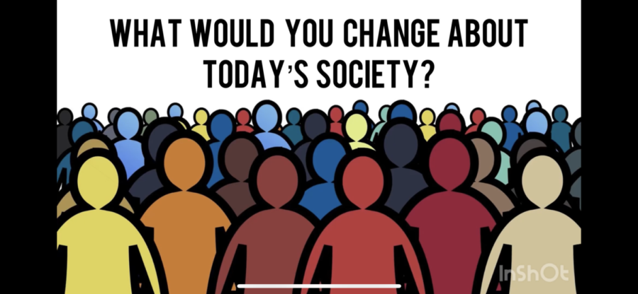 What would you change about todays society?